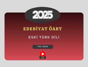 2025-EDEBİYAT ÖABT - ESKİ TÜRK DİLİ TEK DERS
