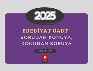 2025-EDEBİYAT ÖABT-SORUDAN KONUYA, KONUDAN SORUYA ATAMA KAMPI