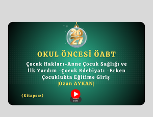 2027-Okul Öncesi ÖABT- Çocuk Hakları-Anne Çocuk Sağlığı ve İlk Yardım -Çocuk Edebiyatı -Erken Çocuklukta Eğitime Giriş |Ozan AYKAN|